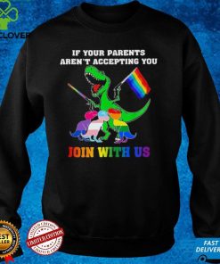 If Your Parents Aren't Accepting You Join With Us Shirt Gay Dinosaur Funny Shirt