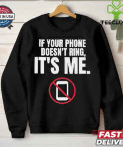 If Your Phone Doesn_t Ring, It_s Me T Shirt