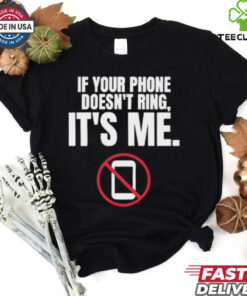 If Your Phone Doesn_t Ring, It_s Me T Shirt