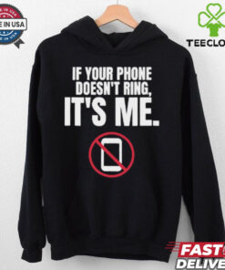 If Your Phone Doesn_t Ring, It_s Me T Shirt