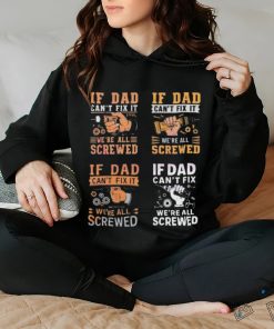 If dad can’t fix it we’re all screwed 2024 shirt