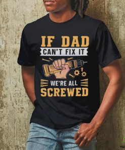 If dad can’t fix it we’re all screwed fathers day 2024 hoodie, sweater, longsleeve, shirt v-neck, t-shirt