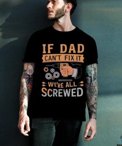 If dad can’t fix it we’re all screwed retro dad life 2024 shirt