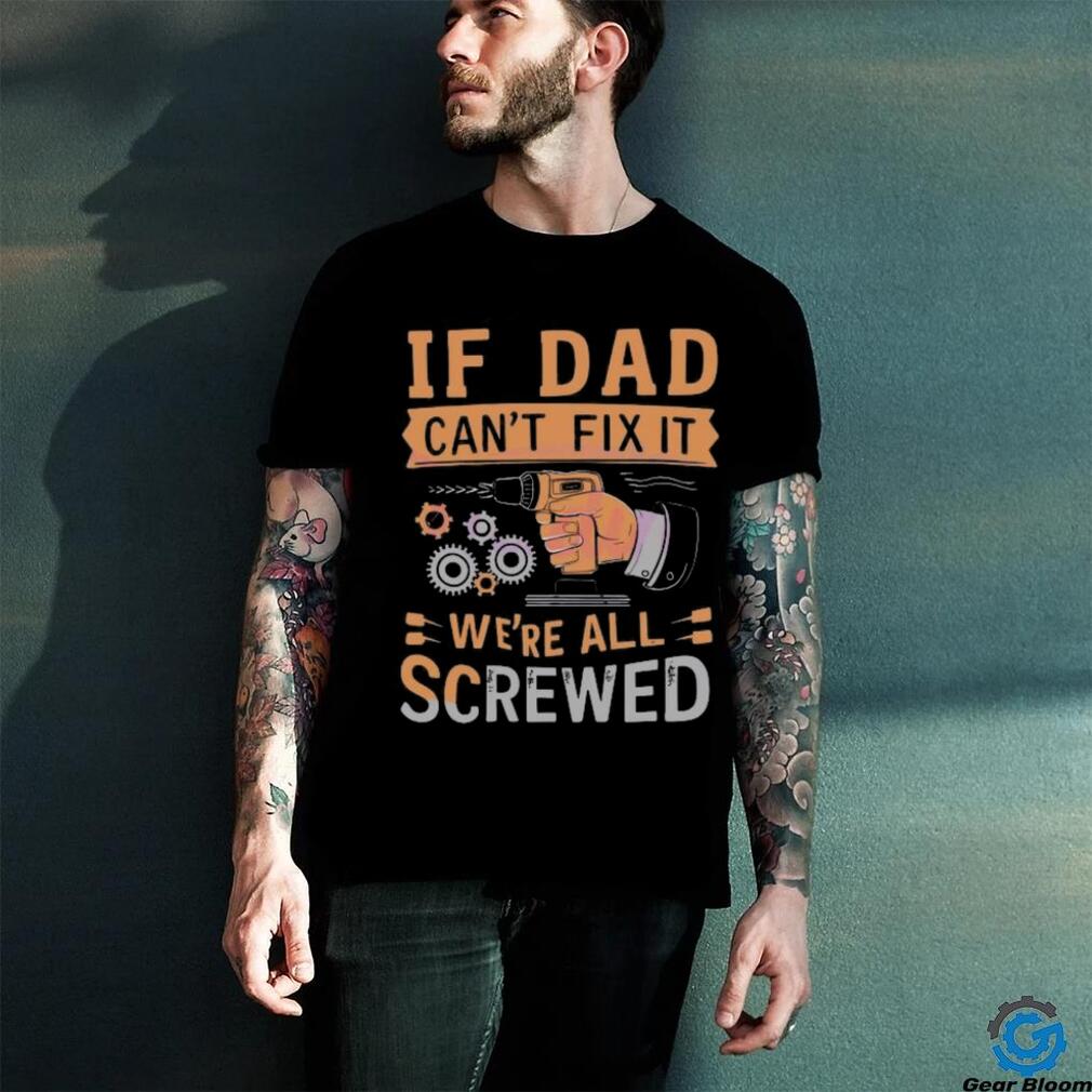 If dad can’t fix it we’re all screwed retro dad life 2024 shirt If dad can’t fix it we’re all screwed retro dad life 2024 shirt
