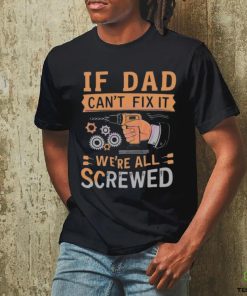 If dad can’t fix it we’re all screwed retro dad life 2024 shirt