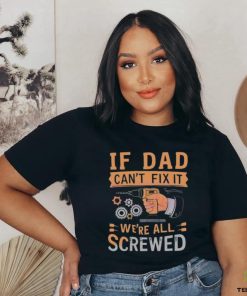 If dad can’t fix it we’re all screwed retro dad life 2024 shirt