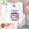 If found the key to happiness surround yourself with Horses and stay away from Idiots hoodie, sweater, longsleeve, shirt v-neck, t-shirt