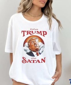 If god sent all hail Trump Satan Shirt