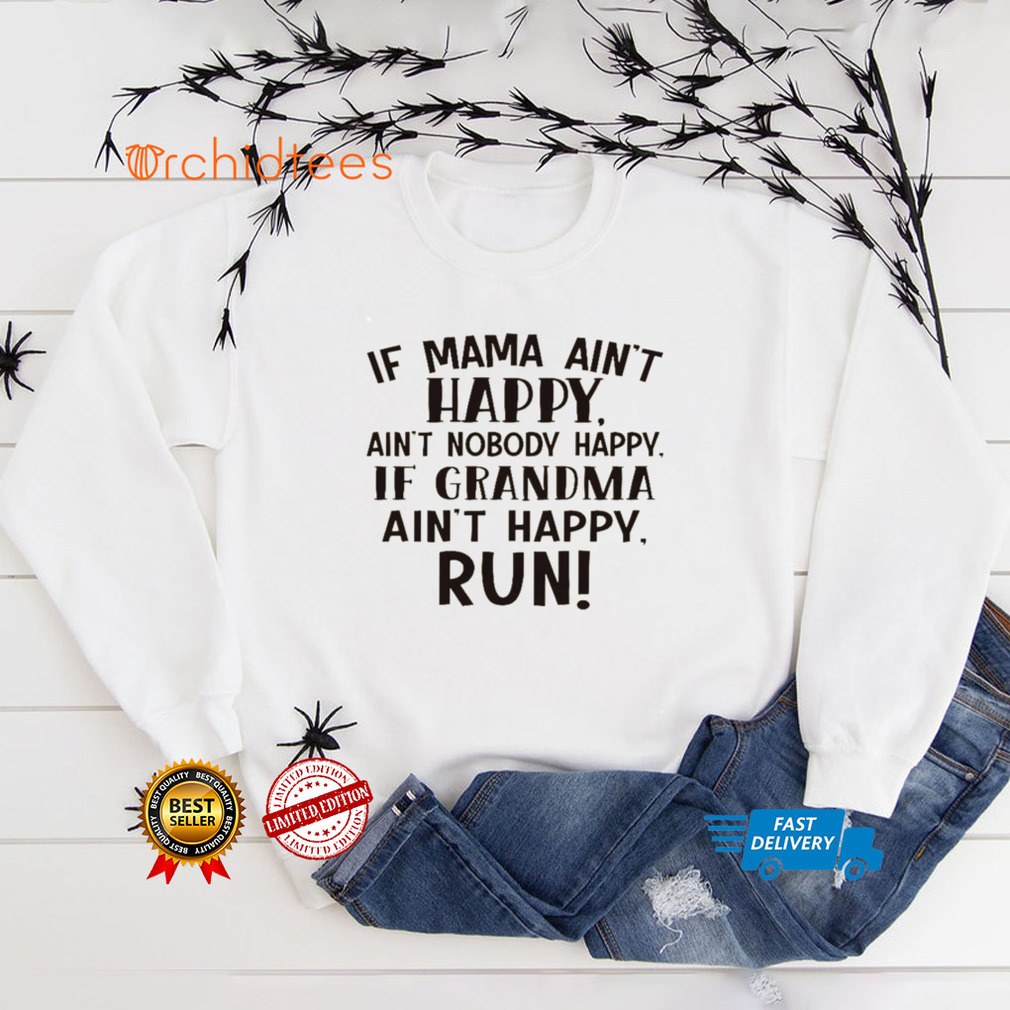 If mama aint happy aint grandma aint happy run shirt