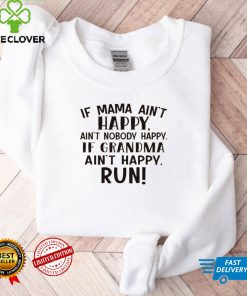 If mama aint happy aint grandma aint happy run shirt