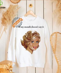 If my mouth doesn’t say it my face definitely will art shirt