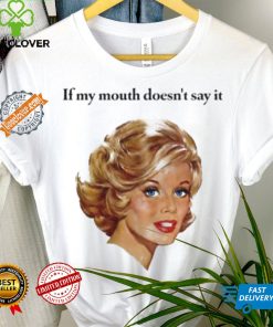 If my mouth doesn’t say it my face definitely will art shirt