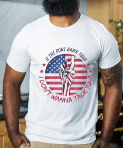 If she don’t Hawk Tush I won’t Tawk Tuah America flag shirt