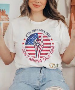 If she don’t Hawk Tush I won’t Tawk Tuah America flag shirt
