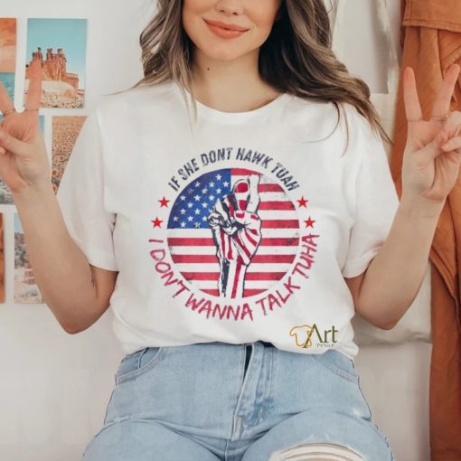 If she don’t Hawk Tush I won’t Tawk Tuah America flag shirt