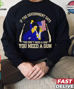 If the government says you don’t need a gun you need a gun Trump fighter shirt