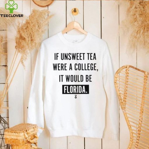 If unsweet tea were a college it would be Florida 2022 hoodie, sweater, longsleeve, shirt v-neck, t-shirt