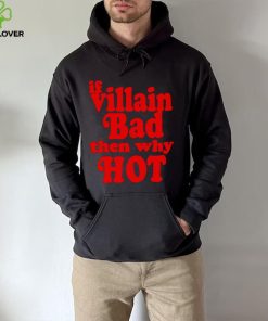 If villain bad then why hot shirt