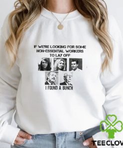 If we’re looking for some Non essential workers to lay off I found a bunch shirt