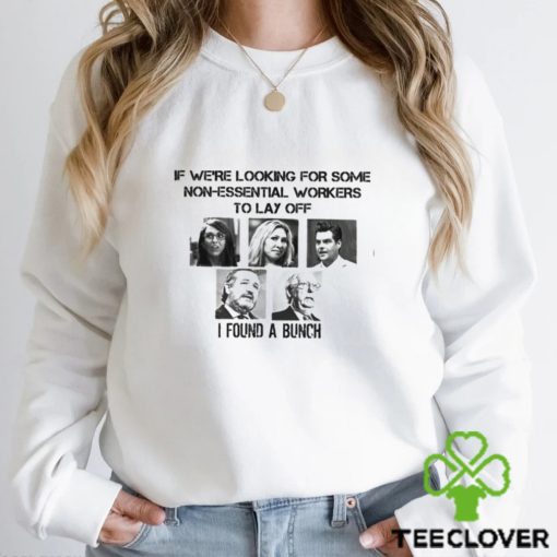 If we’re looking for some Non essential workers to lay off I found a bunch shirt