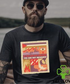If you are not enraged you are not informed shirt