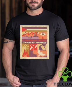 If you are not enraged you are not informed shirt