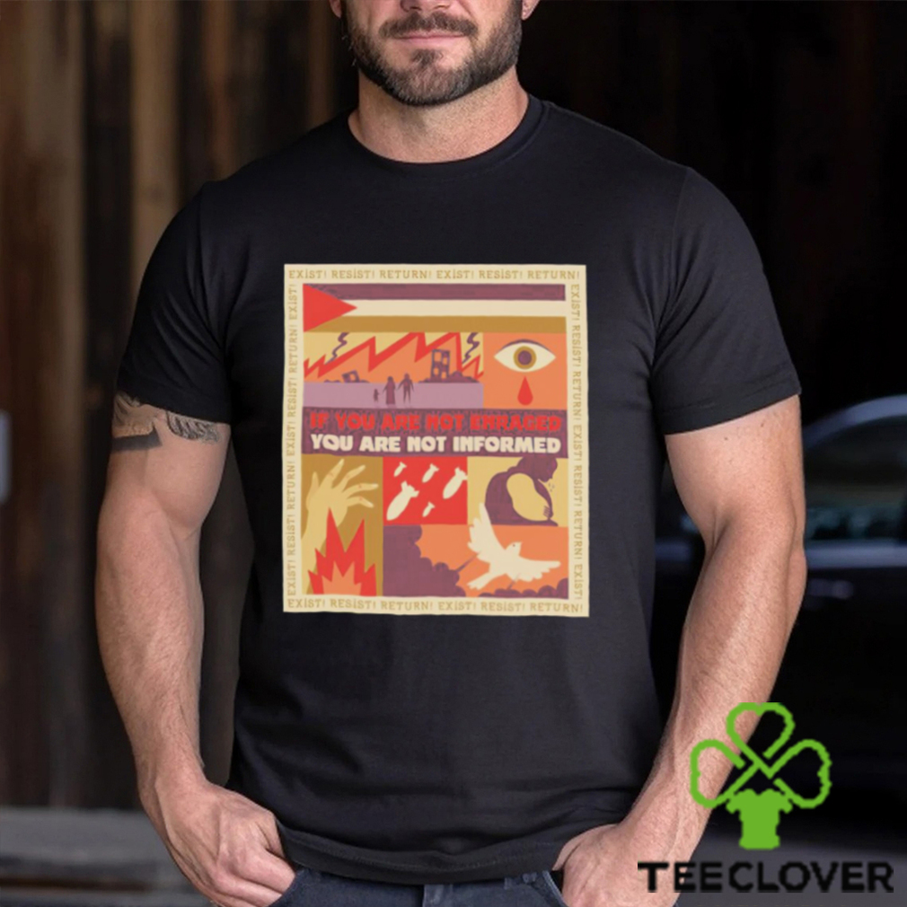 If you are not enraged you are not informed shirt If you are not enraged you are not informed shirt