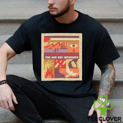 If you are not enraged you are not informed shirt