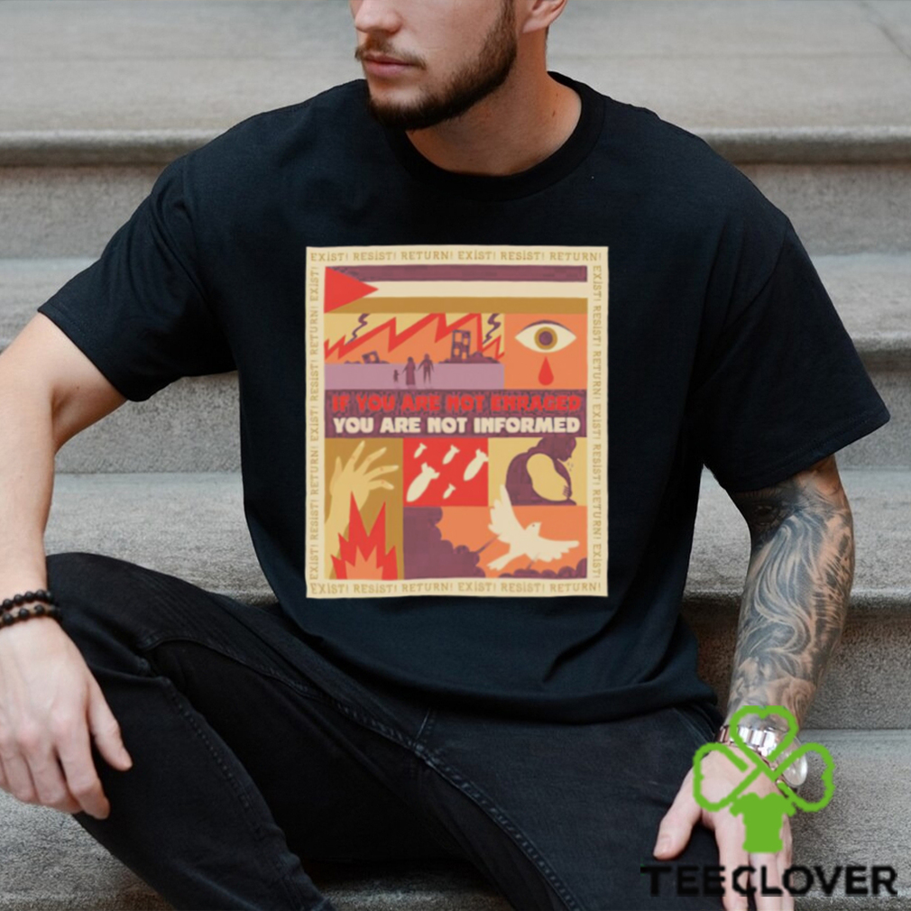 If you are not enraged you are not informed shirt If you are not enraged you are not informed shirt