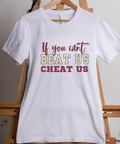 If you can’t beat us cheat us Florida State Seminoles football shirt