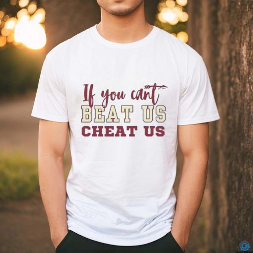 If you can’t beat us cheat us Florida State Seminoles football shirt