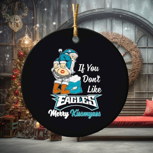 If you don’t like Eagles Merry Kissmyass ornament