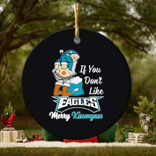 If you don’t like Eagles Merry Kissmyass ornament