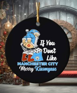 If you don’t like Manchester City Merry Kissmyass ornament