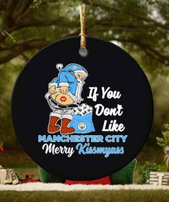 If you don’t like Manchester City Merry Kissmyass ornament