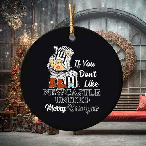 If you don’t like New Castle United Merry Kissmyass ornament