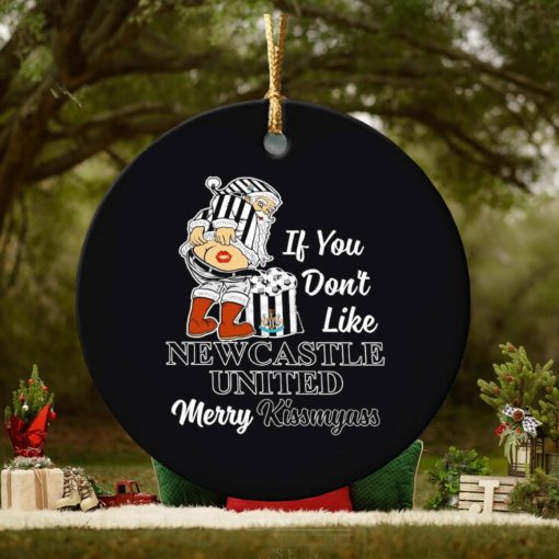 If you don’t like New Castle United Merry Kissmyass ornament