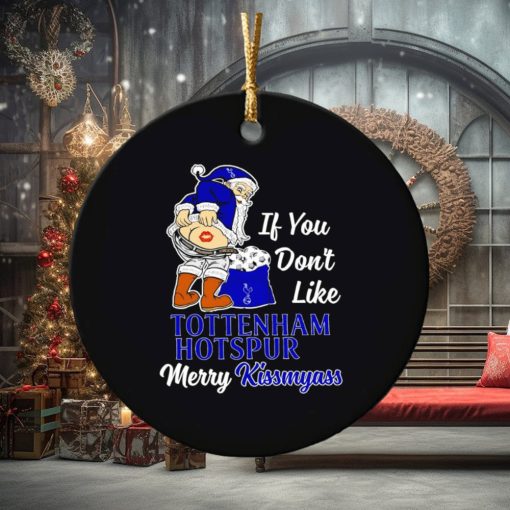 If you don’t like Tottenham Hotspur Merry Kissmyass ornament