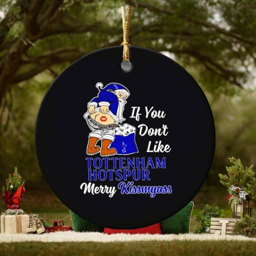 If you don’t like Tottenham Hotspur Merry Kissmyass ornament