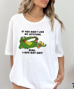 If you don't like my Alligator dial 1 800 eat shirt 3 If you don't like my Alligator dial 1 800 eat shirt