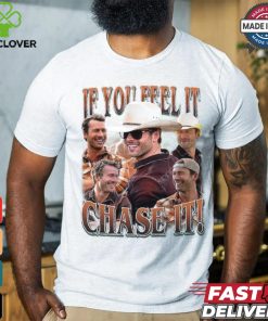 If you feel it chase it Glen Powell Shirt