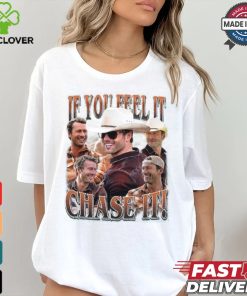 If you feel it chase it Glen Powell Shirt