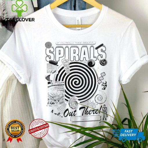 If you really think about it spirals are out there art hoodie, sweater, longsleeve, shirt v-neck, t-shirt