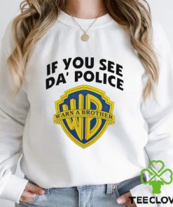 If you see Da’ police warn a brother hoodie, sweater, longsleeve, shirt v-neck, t-shirt