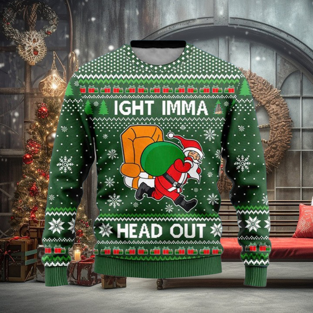 Ight Imma Head Out Santa Funny Ugly Christmas Sweater Ight Imma Head Out Santa Funny Ugly Christmas Sweater