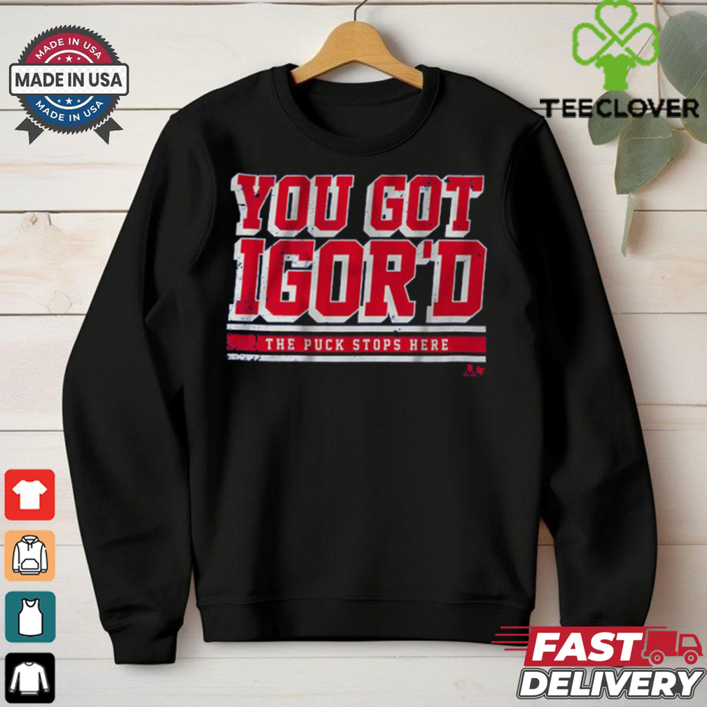 Igor Shesterkin You Got Igor_d T Shirt Igor Shesterkin You Got Igor_d T Shirt