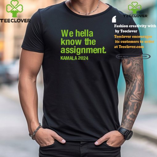 Igsartstudio We Hella Know The Assignment Kamala 2024 Tee shirt