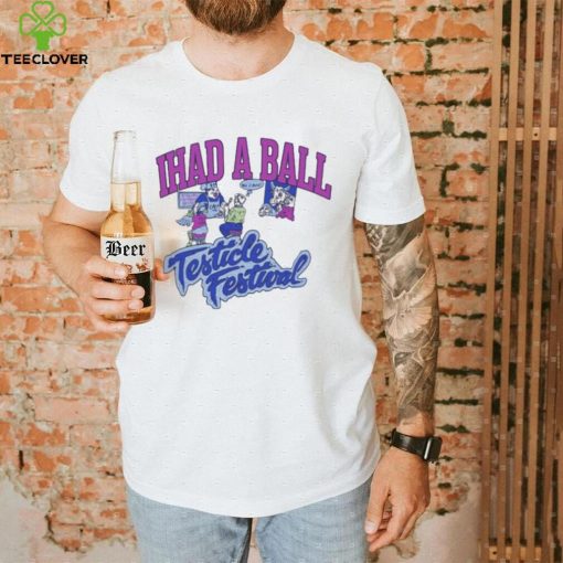 Ihad A Ball Testicle Festival Shirt