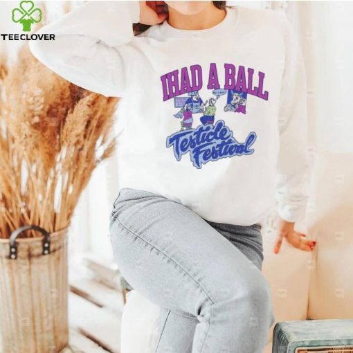 Ihad A Ball Testicle Festival Shirt