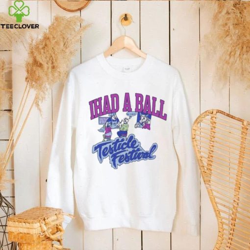 Ihad A Ball Testicle Festival Shirt
